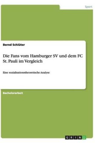 Cover of Die Fans vom Hamburger SV und dem FC St. Pauli im Vergleich