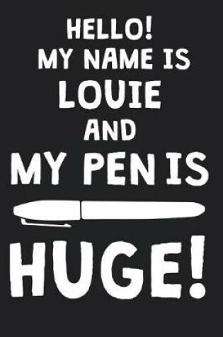 Cover of Hello! My Name Is LOUIE And My Pen Is Huge!