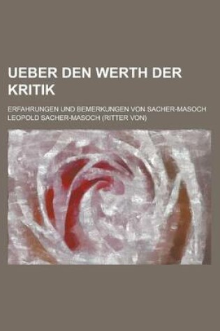 Cover of Ueber Den Werth Der Kritik; Erfahrungen Und Bemerkungen Von Sacher-Masoch
