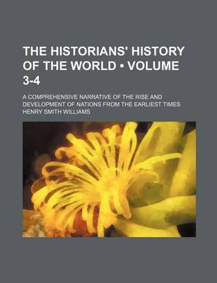 Book cover for The Historians' History of the World (Volume 3-4); A Comprehensive Narrative of the Rise and Development of Nations from the Earliest Times