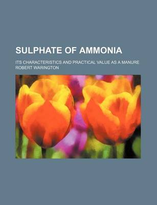 Book cover for Sulphate of Ammonia; Its Characteristics and Practical Value as a Manure