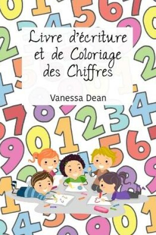 Cover of Livre d'écriture et de coloriage de chiffres pour l'école maternelle