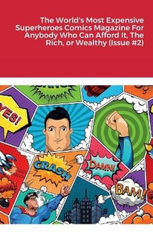Cover of The World's Most Expensive Superheroes Comics Magazine For Anybody Who Can Afford It, The Rich, or Wealthy (Issue #2)