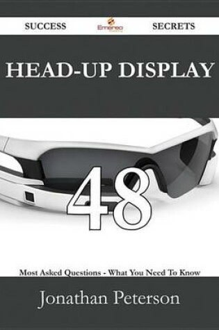 Cover of Head-Up Display 48 Success Secrets - 48 Most Asked Questions on Head-Up Display - What You Need to Know