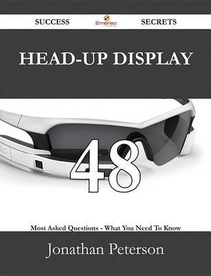 Book cover for Head-Up Display 48 Success Secrets - 48 Most Asked Questions on Head-Up Display - What You Need to Know