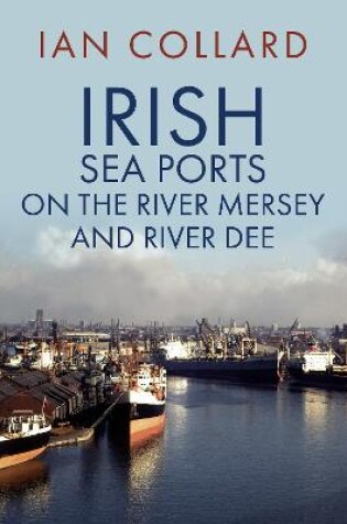 Cover of Irish Sea Ports on the River Mersey and River Dee