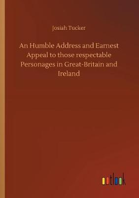 Book cover for An Humble Address and Earnest Appeal to those respectable Personages in Great-Britain and Ireland