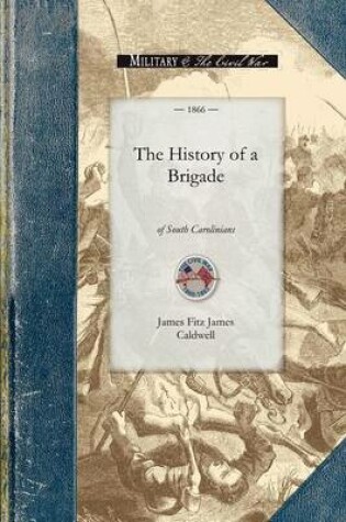 Cover of History of a Brigade of South Carolinian