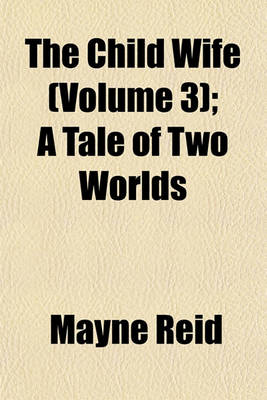 Book cover for The Child Wife (Volume 3); A Tale of Two Worlds