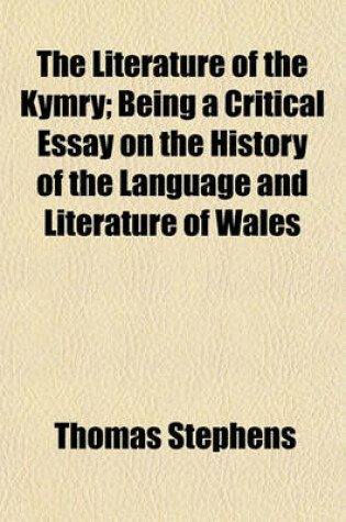 Cover of The Literature of the Kymry; Being a Critical Essay on the History of the Language and Literature of Wales