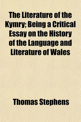 Book cover for The Literature of the Kymry; Being a Critical Essay on the History of the Language and Literature of Wales