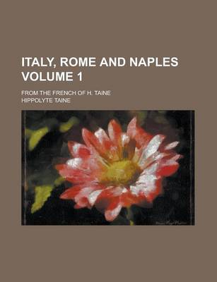 Book cover for Italy, Rome and Naples; From the French of H. Taine Volume 1