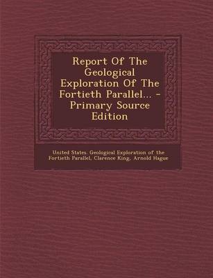 Book cover for Report of the Geological Exploration of the Fortieth Parallel...