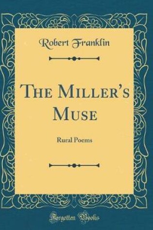 Cover of The Miller's Muse: Rural Poems (Classic Reprint)