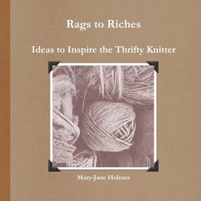 Book cover for Rags to Riches: Ideas to Inspire the Thrifty Knitter