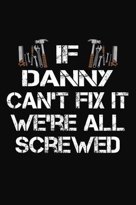 Book cover for If Danny Can't Fix It We're All Screwed