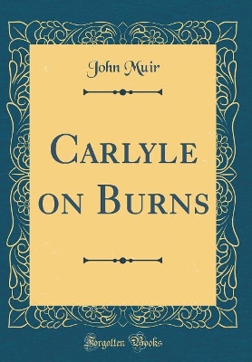 Book cover for Carlyle on Burns (Classic Reprint)