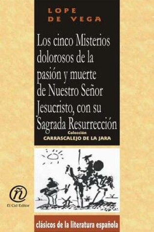 Cover of Los Cinco Misterios Dolorosos de La Pasin y Muerte de Nsj, Con Su Sagrada Resurreccin
