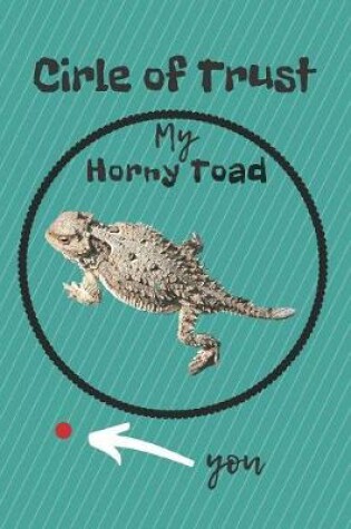 Cover of Circle of Trust My Horny Toad Blank Lined Notebook Journal