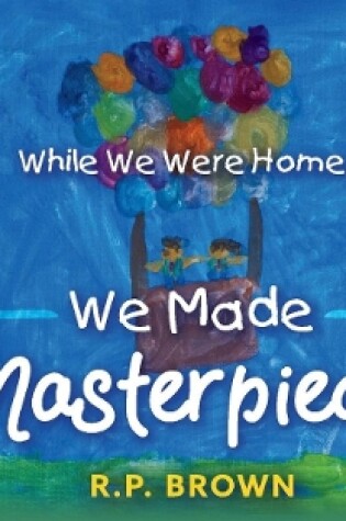 Cover of While We Were Home... We Made Masterpieces