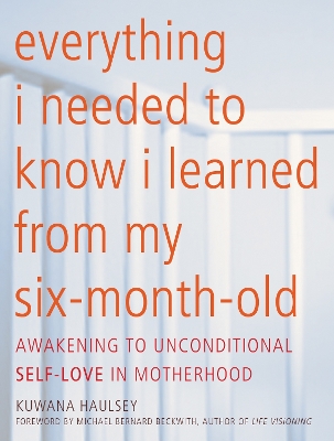 Book cover for Everything I Needed To Know I Learned From My Six-month-old