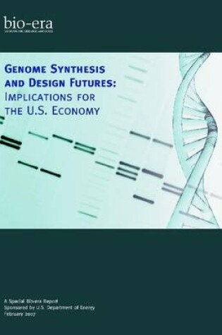 Cover of Genome Synthesis and Design Futures: Implications For The US Economy: A Special Bio-era Report: February 2007