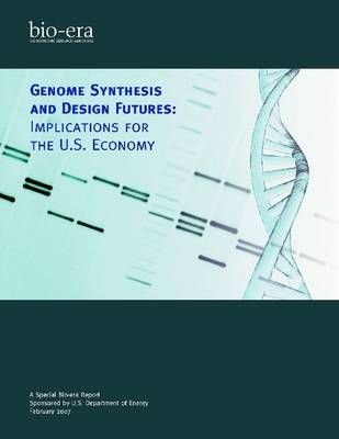 Book cover for Genome Synthesis and Design Futures: Implications For The US Economy: A Special Bio-era Report: February 2007