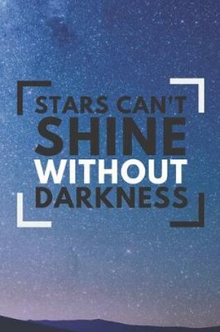 Cover of Stars can't shine without darkness Notebook