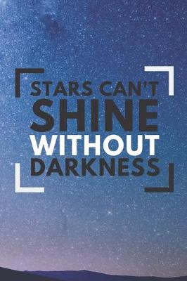 Book cover for Stars can't shine without darkness Notebook