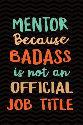 Cover of Mentor Because Badass Isn't an Official Job Title