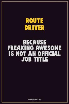 Book cover for Route Driver, Because Freaking Awesome Is Not An Official Job Title