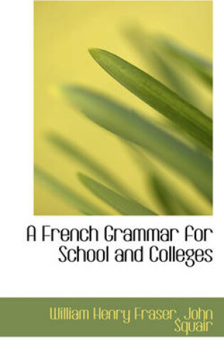 Cover of A French Grammar for School and Colleges