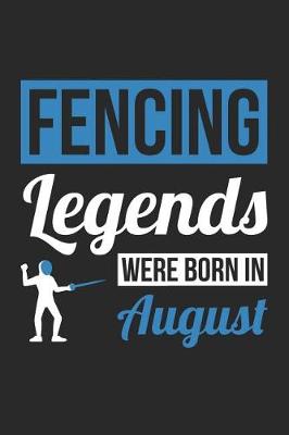 Cover of Fencing Notebook - Fencing Legends Were Born In August - Fencing Journal - Birthday Gift for Fencer