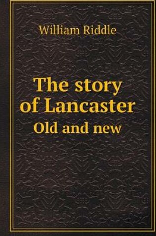 Cover of The story of Lancaster Old and new