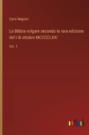 Cover of La Bibbia volgare secondo la rara edizione del I di ottobre MCCCCLXXI