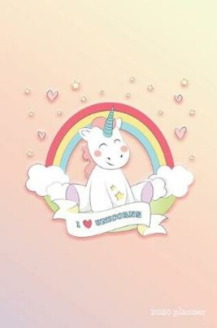 Cover of I Love Unicorns 2020 Planner
