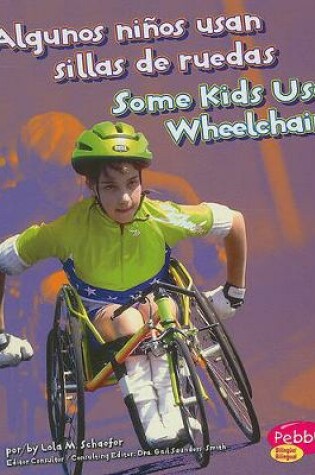 Cover of Algunos Ni�os Usan Sillas de Ruedas/Some Kids Use Wheelchairs