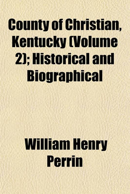 Book cover for County of Christian, Kentucky (Volume 2); Historical and Biographical