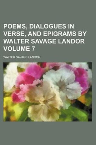 Cover of Poems, Dialogues in Verse, and Epigrams by Walter Savage Landor Volume 7