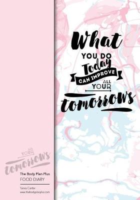 Book cover for The Body Plan Plus - FOOD DIARY - Tania Carter - What You Do Today Can Improve A