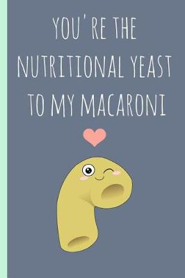 Book cover for You're the Nutritional Yeast to My Macaroni