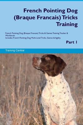 Book cover for French Pointing Dog (Braque Francais) Tricks Training French Pointing Dog Tricks & Games Training Tracker & Workbook. Includes