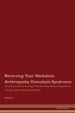 Cover of Reversing Your Nodulosis Arthropathy Osteolysis Syndrome