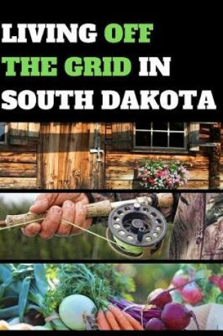 Cover of Living Off the Grid in South Dakota