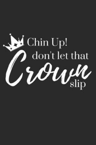 Cover of Chin Up! Don't Let That Crown Slip