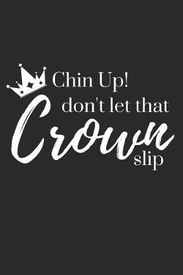 Book cover for Chin Up! Don't Let That Crown Slip