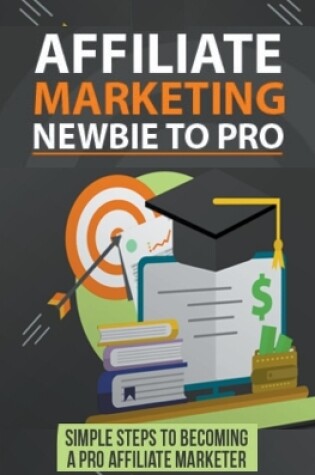 Cover of Affiliate Marketing Newbie to Pro