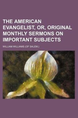 Cover of The American Evangelist, Or, Original Monthly Sermons on Important Subjects