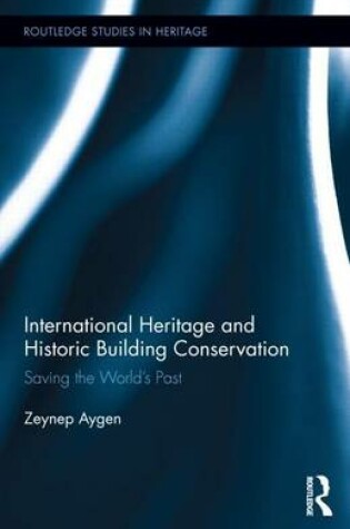 Cover of International Heritage and Historic Building Conservation: Saving the World S Past