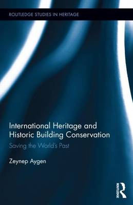 Cover of International Heritage and Historic Building Conservation: Saving the World S Past